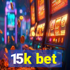 15k bet